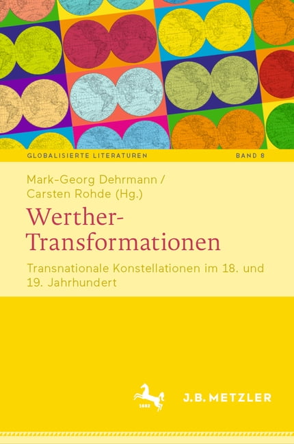 Globalisierte Literaturen. Theorie Und G Werther-Transformationen: Transnationale Konstellationen Im 18. Und 19. Jahrhundert, Book 8, (Hardcover)