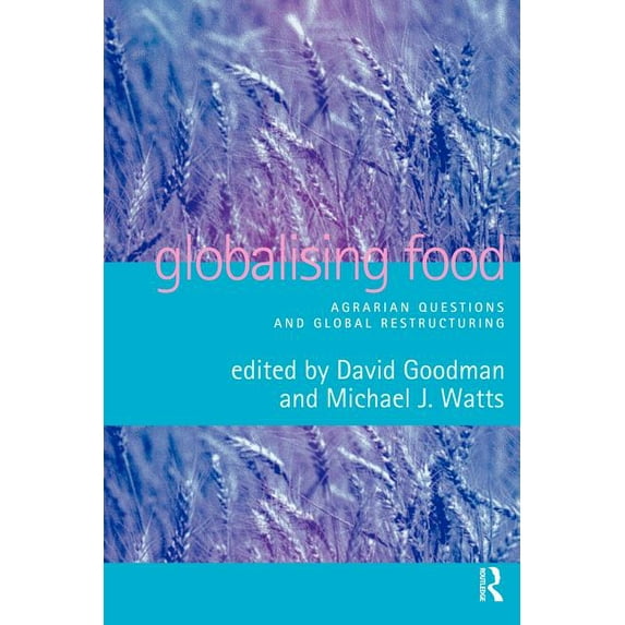 Globalising Food: Agrarian Questions and Global Restructuring, (Paperback)