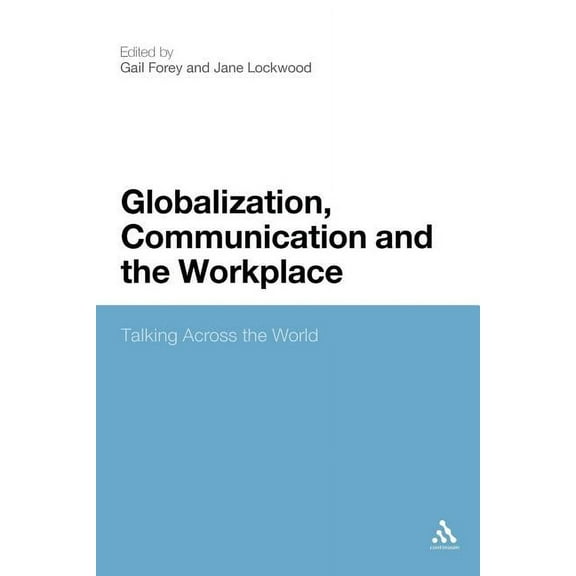 Globalization, Communication and the Workplace: Talking Across the World, (Paperback)