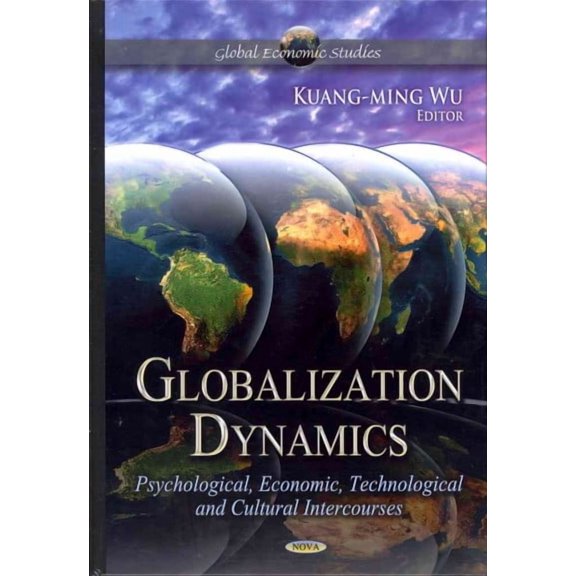 Globalization Dynamics : Psychological, Economic, Technological, and Cultural Intercourses
