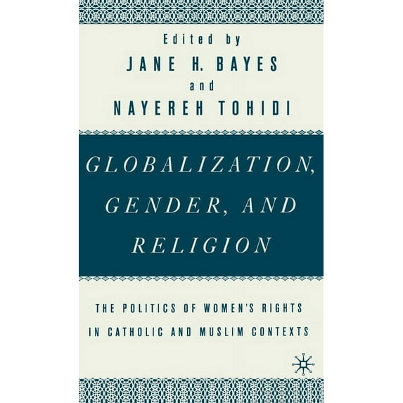 Globalization, Gender, and Religion: The Politics of Women's Rights in Catholic and Muslim Contexts, (Hardcover)