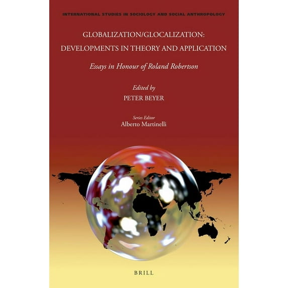 International Studies in Sociology and S Globalization/Glocalization: Developments in Theory and Application: Essays in Honour of Roland Robertson, Book 139, (Hardcover)