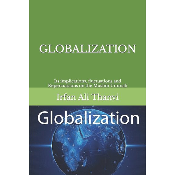 Globalization : Its implications, fluctuations and Repercussions on the Muslim Ummah (Paperback)