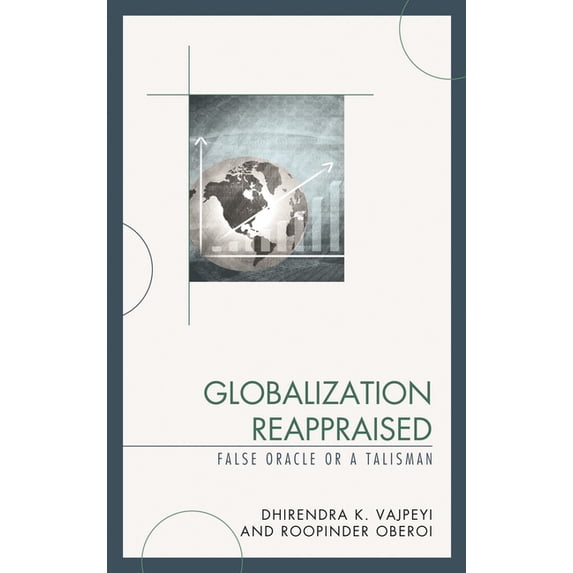 Globalization and Its Costs Globalization Reappraised: A Talisman or a False Oracle, (Hardcover)