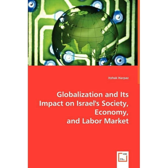 Globalization and Its Impact on Israel's Society, Economy, and Labor Market, (Paperback)