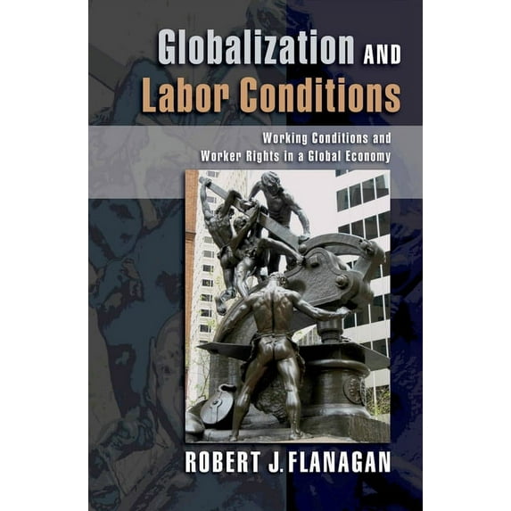 Globalization and Labor Conditions: Working Conditions and Worker Rights in a Global Economy, (Hardcover)