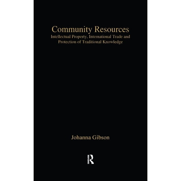 Globalization and Law Community Resources: Intellectual Property, International Trade and Protection of Traditional Knowledge, (Hardcover)