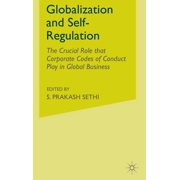 Globalization and Self-Regulation The Crucial Role That Corporate Codes of Conduct Play in Global Business, Hardcover