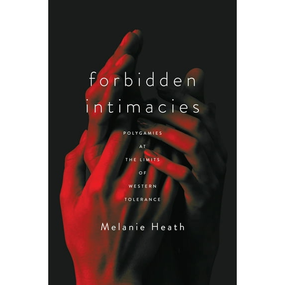 Globalization in Everyday Life: Forbidden Intimacies: Polygamies at the Limits of Western Tolerance (Hardcover)