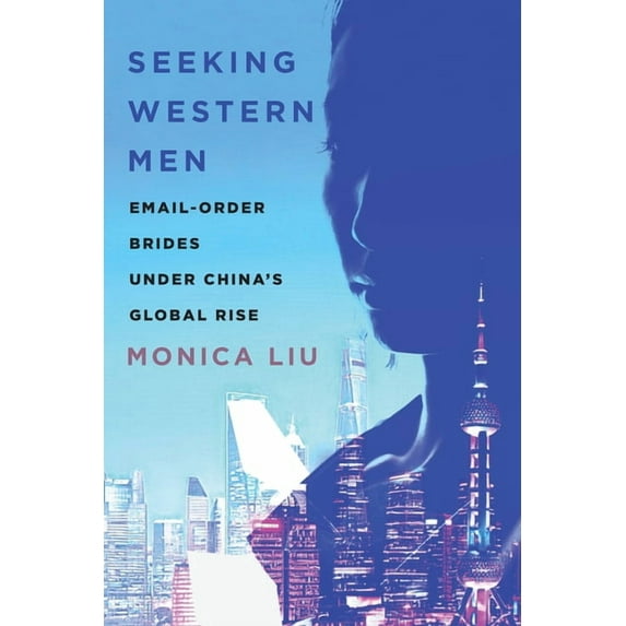 Globalization in Everyday Life Seeking Western Men: Email-Order Brides Under China's Global Rise, (Paperback)