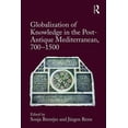 thumbnail image 1 of Globalization of Knowledge in the Post-Antique Mediterranean, 700-1500, (Hardcover), 1 of 1