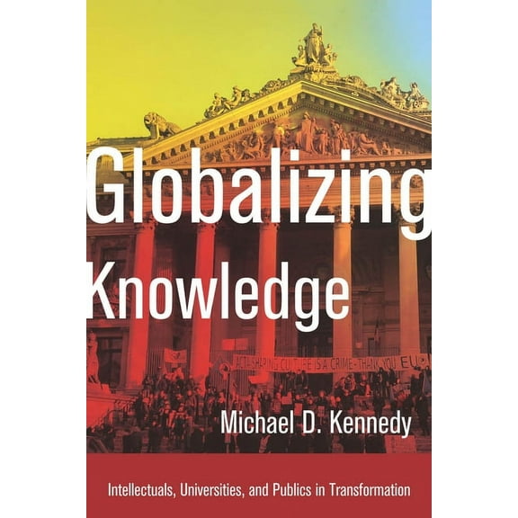 Globalizing Knowledge : Intellectuals, Universities, and Publics in Transformation (Paperback)