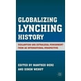 thumbnail image 1 of Globalizing Lynching History: Vigilantism and Extralegal Punishment from an International Perspective, (Hardcover), 1 of 1