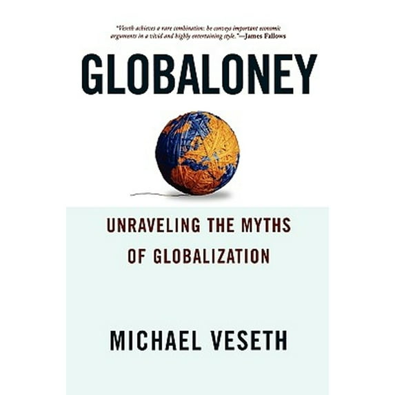 Globaloney: Unraveling the Myths of Globalization (Paperback) by Michael Veseth