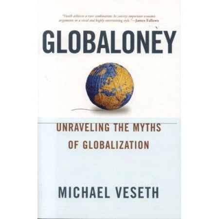Pre-Owned Globaloney: Unraveling the Myths of Globalization (Paperback) 0742536599 9780742536593
