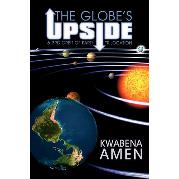 The Globe's Upside: & 3rd Orbit of Earth - Trilocation, (Paperback)