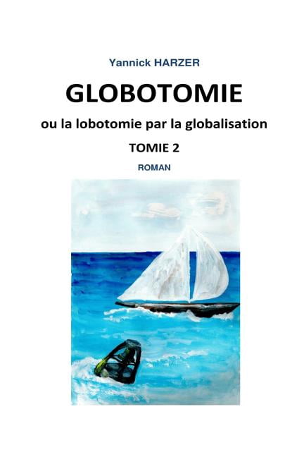 Globotomie Ou La Lobotomie Par La Globalisation : Tome 2 Roman (Paperback)