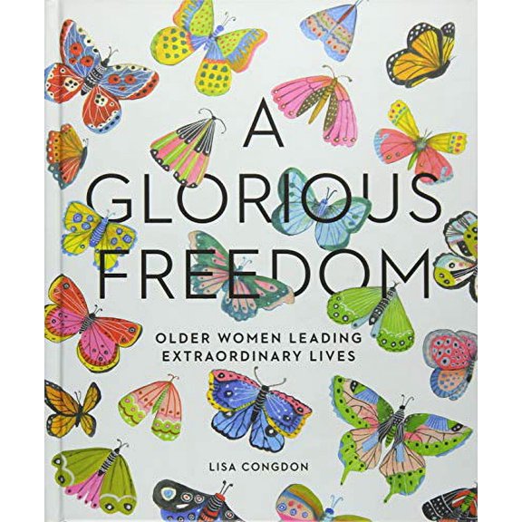Pre-Owned A Glorious Freedom: Older Women Leading Extraordinary Lives, by Lisa Congdon,(Hardcover), BIOGRAPHY & AUTOBIOGRAPHY / General, English
