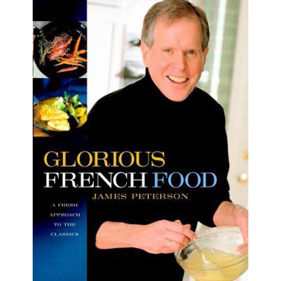 Pre-Owned Glorious French Food: A Fresh Approach to the Classics (Hardcover) 0471442763 9780471442769