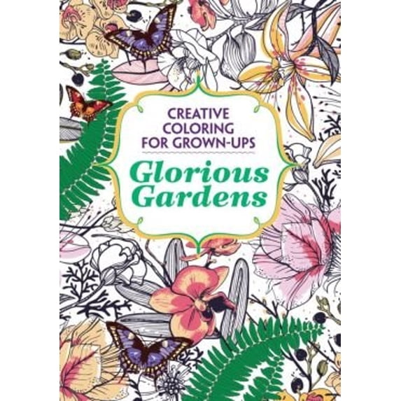 Pre-Owned Glorious Gardens, Creative Coloring for Grown-Ups (Paperback) 1435158806 9781435158801