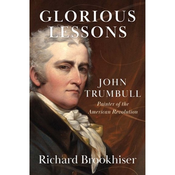 Pre-Owned Glorious Lessons: John Trumbull, Painter of the American Revolution (Hardcover) 0300259700 9780300259704
