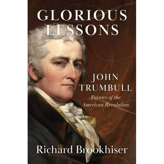 Glorious Lessons: John Trumbull, Painter of the American Revolution, (Paperback)