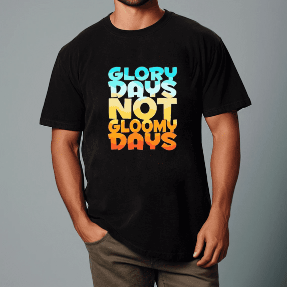 Glory Days Not Gloomy Days Positive Christian Message Design Unisex Tee,S- 5XL