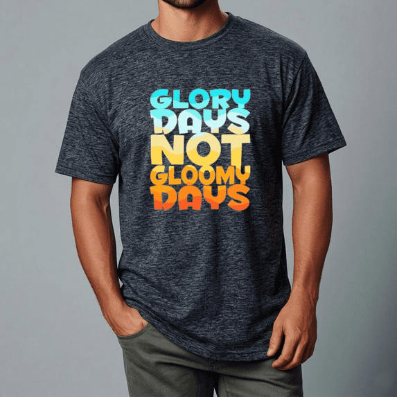 Glory Days Not Gloomy Days Positive Christian Message Design Unisex Tee,S- 5XL