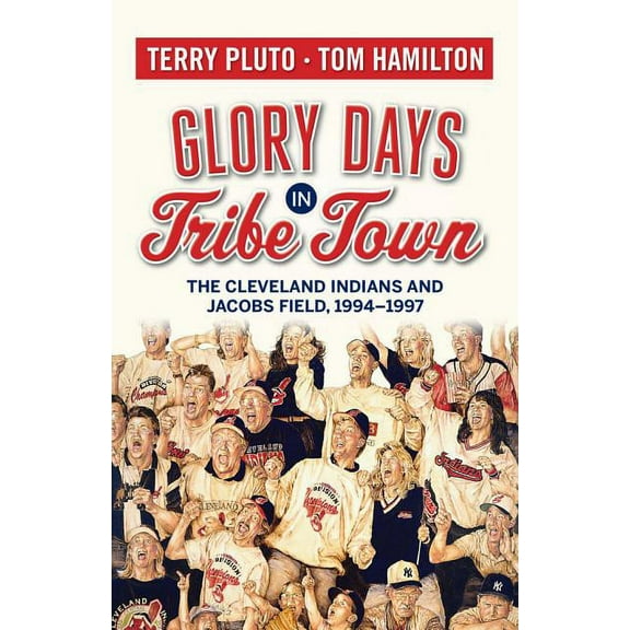 Glory Days in Tribe Town: The Cleveland Indians and Jacobs Field 1994-1997, (Paperback)