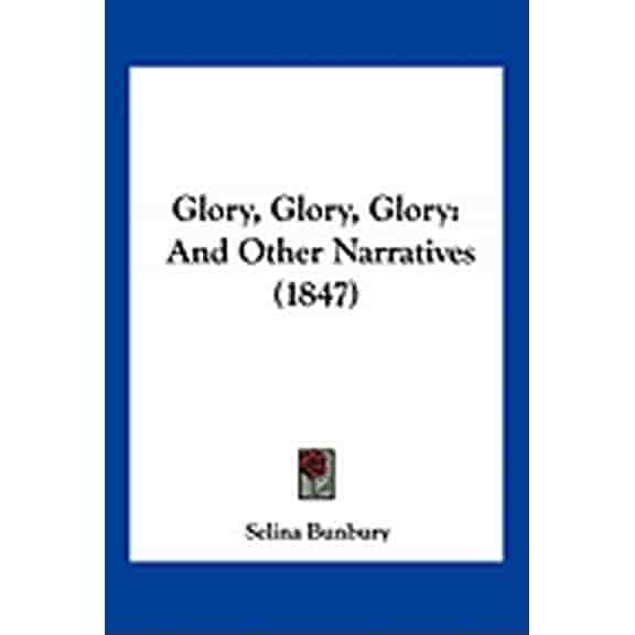 Glory, Glory, Glory : And Other Narratives (1847) (Paperback)