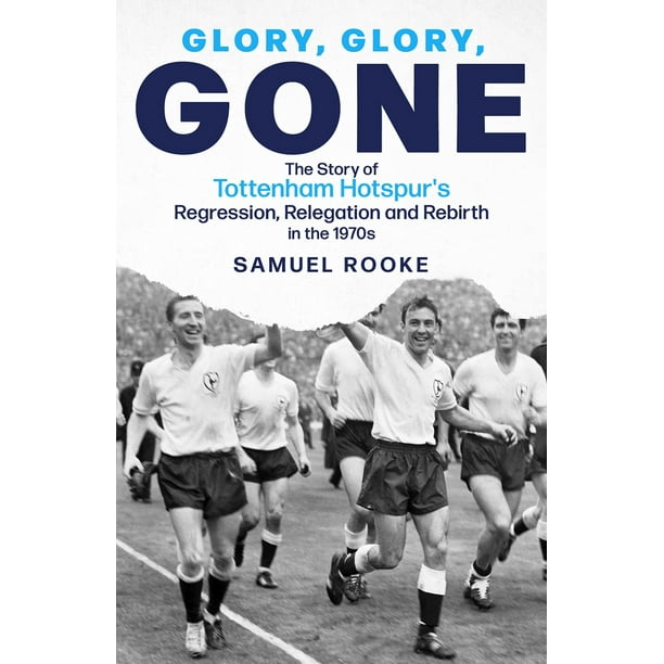 Glory Glory Gone The Story of Tottenham Hotspur's Regression