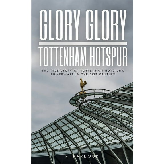 Glory Glory Tottenham Hotspur: The True Story of Tottenham Hotspur's Silverware in the 21st Century, (Paperback)