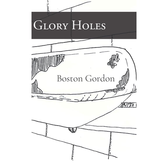Glory Holes (Paperback) by Boston Gordon