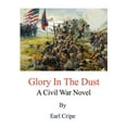 thumbnail image 1 of Glory In The Dust: A Civil War Novel (Hardcover) by Earl Cripe, 1 of 1