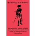 thumbnail image 1 of For the Glory of the Marines!: The Organization, Training, Uniforms, and Combat Role of the British Marines During the American Revolution (Paperback), 1 of 1
