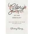 thumbnail image 1 of Glory in the Ordinary: Why Your Work in the Home Matters to God, (Paperback), 1 of 1