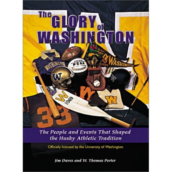 Pre-Owned The Glory of Washington : The People and Events That Shaped the Husky Athletic Tradition (Hardcover) 1582612218 9781582612218