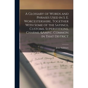 A Glossary of Words and Phrases Used in S. E. Worcestershire, Together With Some of the Sayings, Customs, Superstitions, Charms, &c. Common in That District (Paperback)