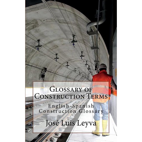Glossary of Construction Terms: English-Spanish Construction Glossary