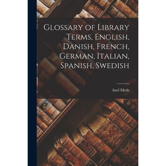 Glossary of Library Terms, English, Danish, French, German, Italian, Spanish, Swedish, (Paperback)