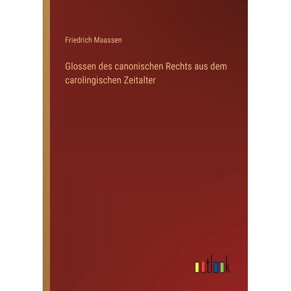 Glossen des canonischen Rechts aus dem carolingischen Zeitalter, (Paperback)