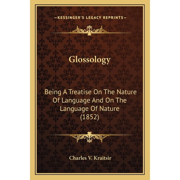 Glossology : Being A Treatise On The Nature Of Language And On The Language Of Nature (1852) (Paperback)