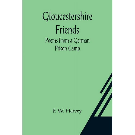Gloucestershire Friends: Poems From a German Prison Camp, (Paperback)