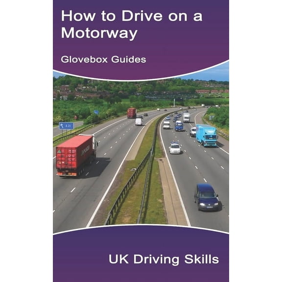 Glovebox Guides How to Drive on a Motorway: (Includes Highway Code rules for the motorway), (Paperback)