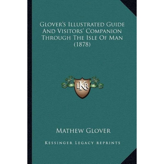 Glover's Illustrated Guide And Visitors' Companion Through The Isle Of Man (1878) (Paperback)