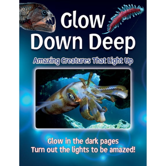 Pre-Owned Glow Down Deep: Amazing Creatures That Light Up (Paperback) 0228102529 9780228102526