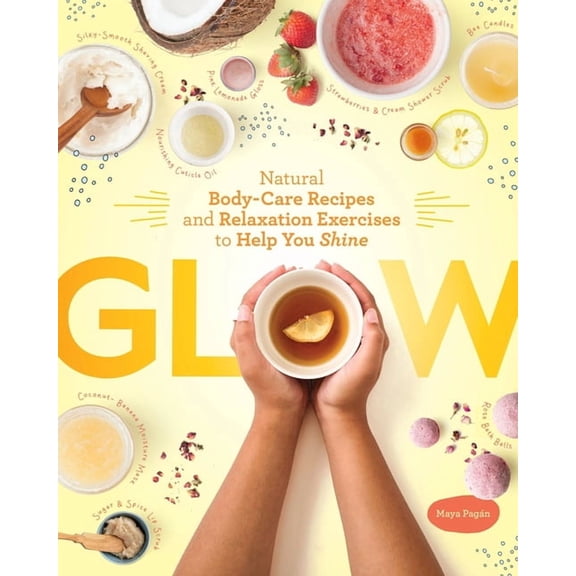 Glow: Natural Body-Care Recipes and Relaxation Exercises to Help You Shine, (Paperback)