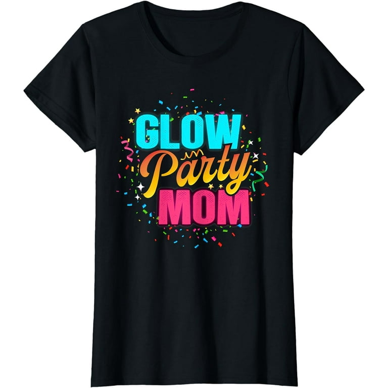 Glow Party Mom Shirt Gift Glow Party Mom Shirt Gift