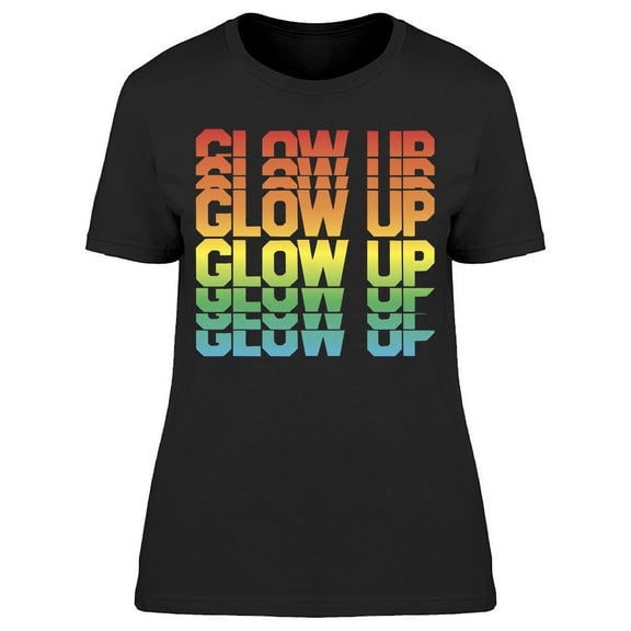 Glow Up Women's T-shirt