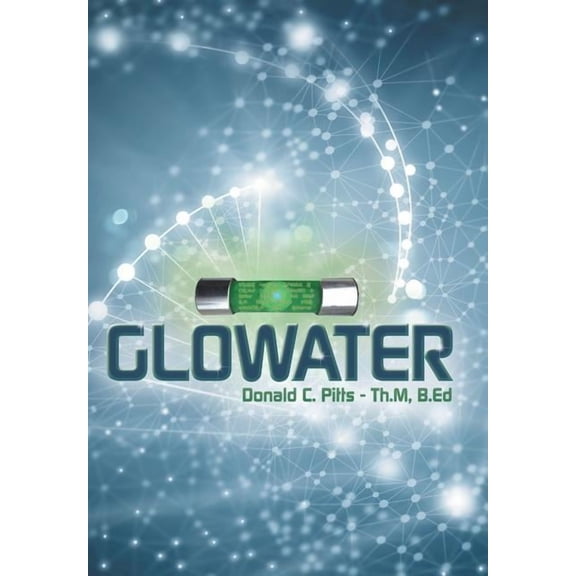 Glowater Hardcover 1489722602 9781489722607 Donald C. Pitts Th.M B.Ed